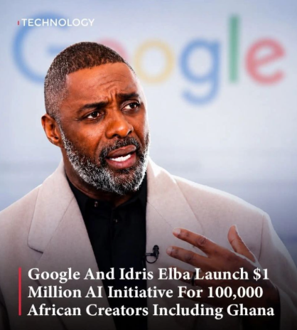 Google and Idris Elba Launch $1 Million AI Initiative For 100,000 African Creators Including Ghana.